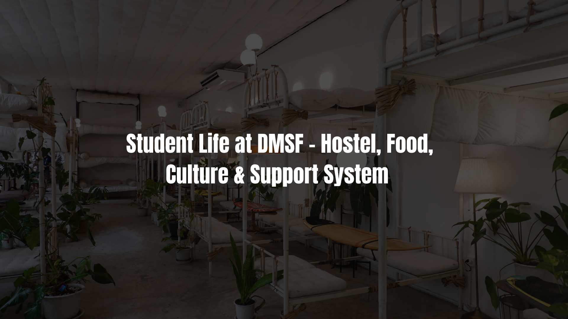 Student Life at DMSF – Hostel, Food, Culture & Support System
